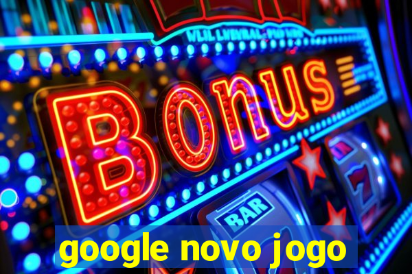 google novo jogo